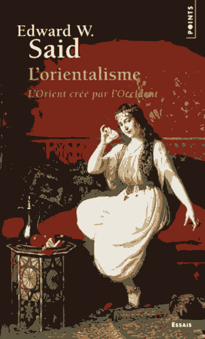 L'orientalisme : L'Orient créé par l'Occident