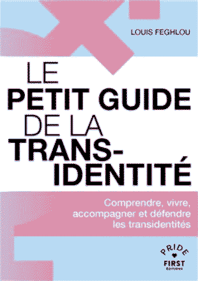 Le Petit guide de la transidentité - Comprendre, vivre, accompagner et défendre les transidentités